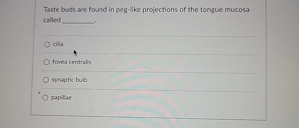 Solved Taste Buds Are Found In Peg-like Projections Of The | Chegg.com