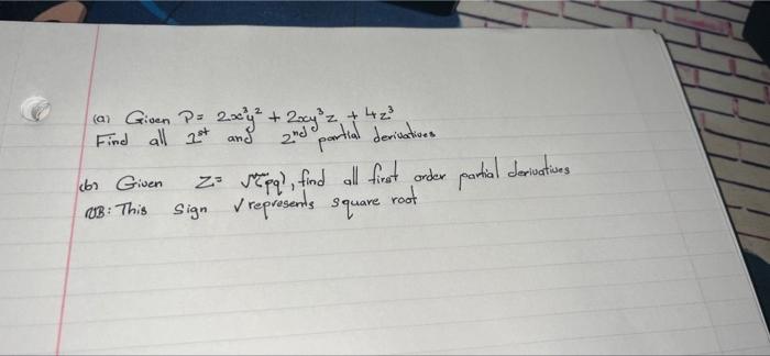 (a) Given P= 2x³y² + 2xy³z + 4?²³
Find all 1st and
2nde
partial derivatives
br Given
UB: This
Z= pq, find all first order par