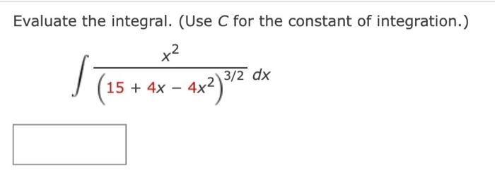 Solved Evaluate the integral. (Use C for the constant of | Chegg.com