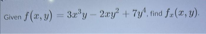 Given f(x, y) = 3x³y - 2xy² + 7y, find fz(x, y).