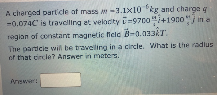 Solved A Charged Particle Of Mass M 3 1x10 Kg And Charg Chegg Com