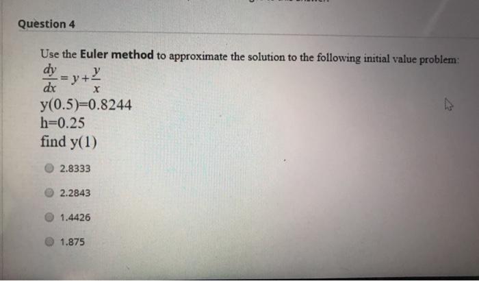 Solved Question 4 Use the Euler method to approximate the | Chegg.com