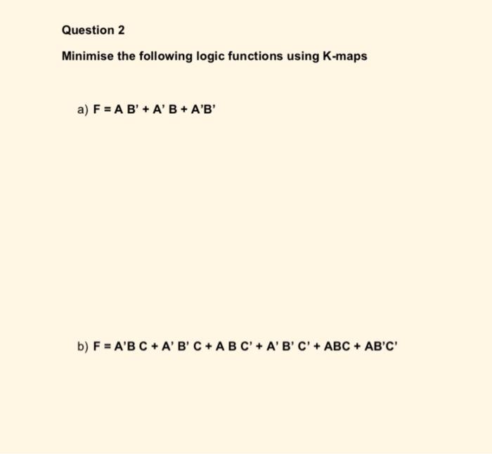 Solved Minimise The Following Logic Functions Using K-maps | Chegg.com