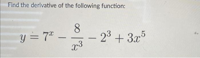 Solved Find The Derivative Of The Following Function: | Chegg.com