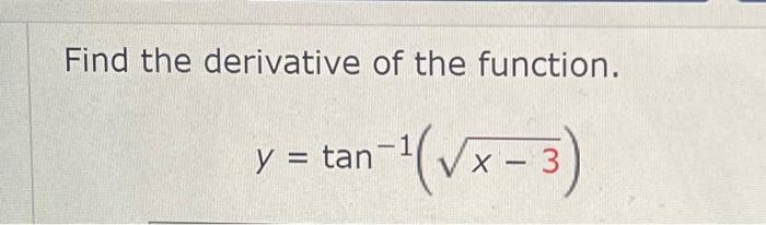 Solved Find the derivative of the function. y=tan−1(x−3) | Chegg.com