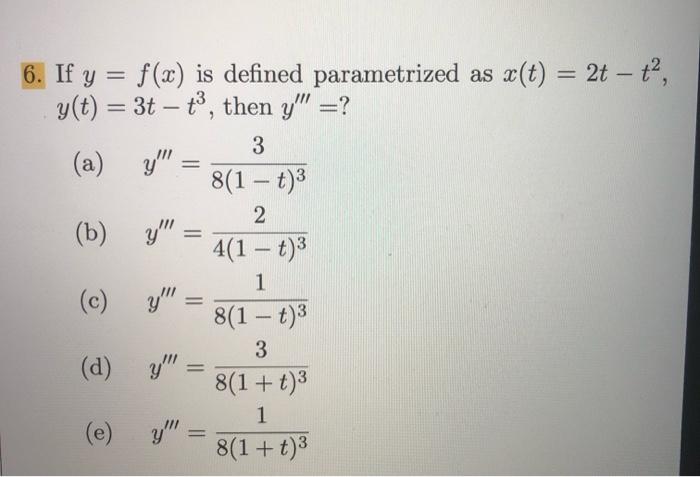 6. If \( y=f(x) \) is defined parametrized as \( x(t)=2 t-t^{2} \), \( y(t)=3 t-t^{3} \), then \( y^{\prime \prime \prime}= \