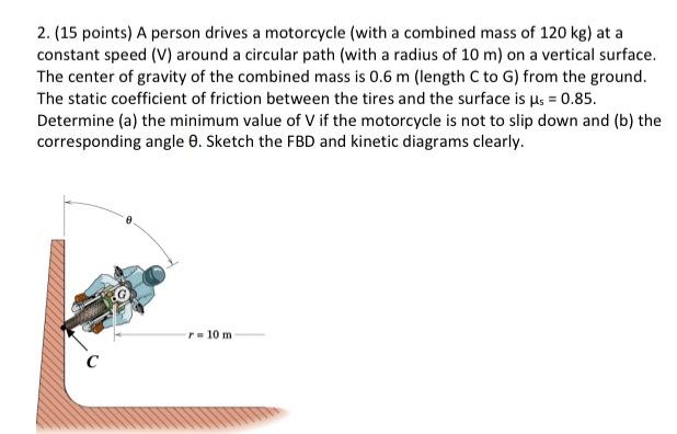 Solved 2. (15 points) A person drives a motorcycle (with a | Chegg.com
