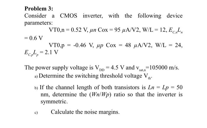 Solved Problem 3: Consider a CMOS inverter, with the | Chegg.com