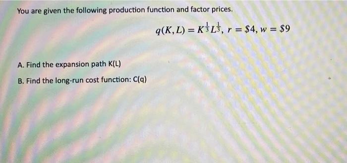 Solved You are given the following production function and | Chegg.com
