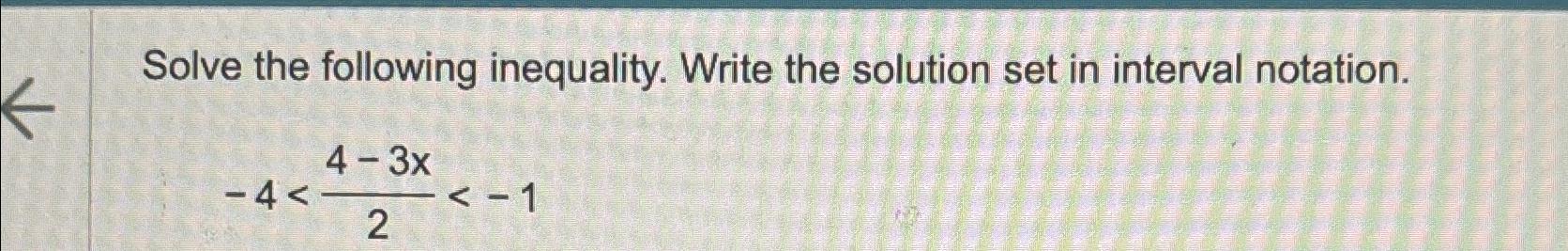 Solved Solve the following inequality. Write the solution | Chegg.com
