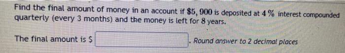 Solved Find the final amount of money in an account if | Chegg.com