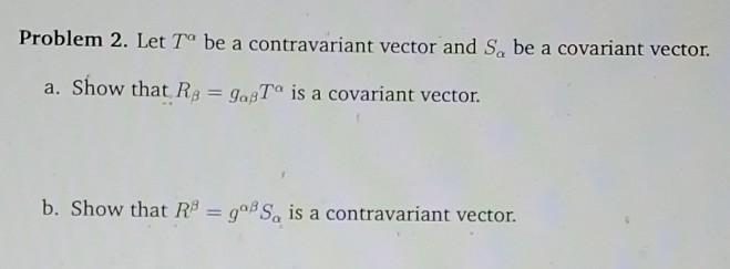 Solved Problem 2. Let tº be a contravariant vector and S, be | Chegg.com