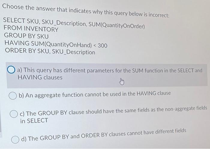 Solved Choose the answer that indicates why this query below | Chegg.com