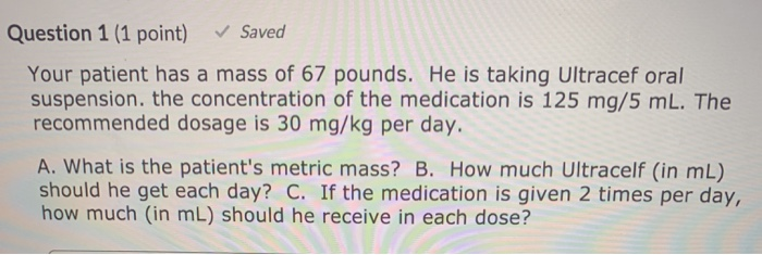 Solved Question 1 1 point Saved Your patient has a mass of