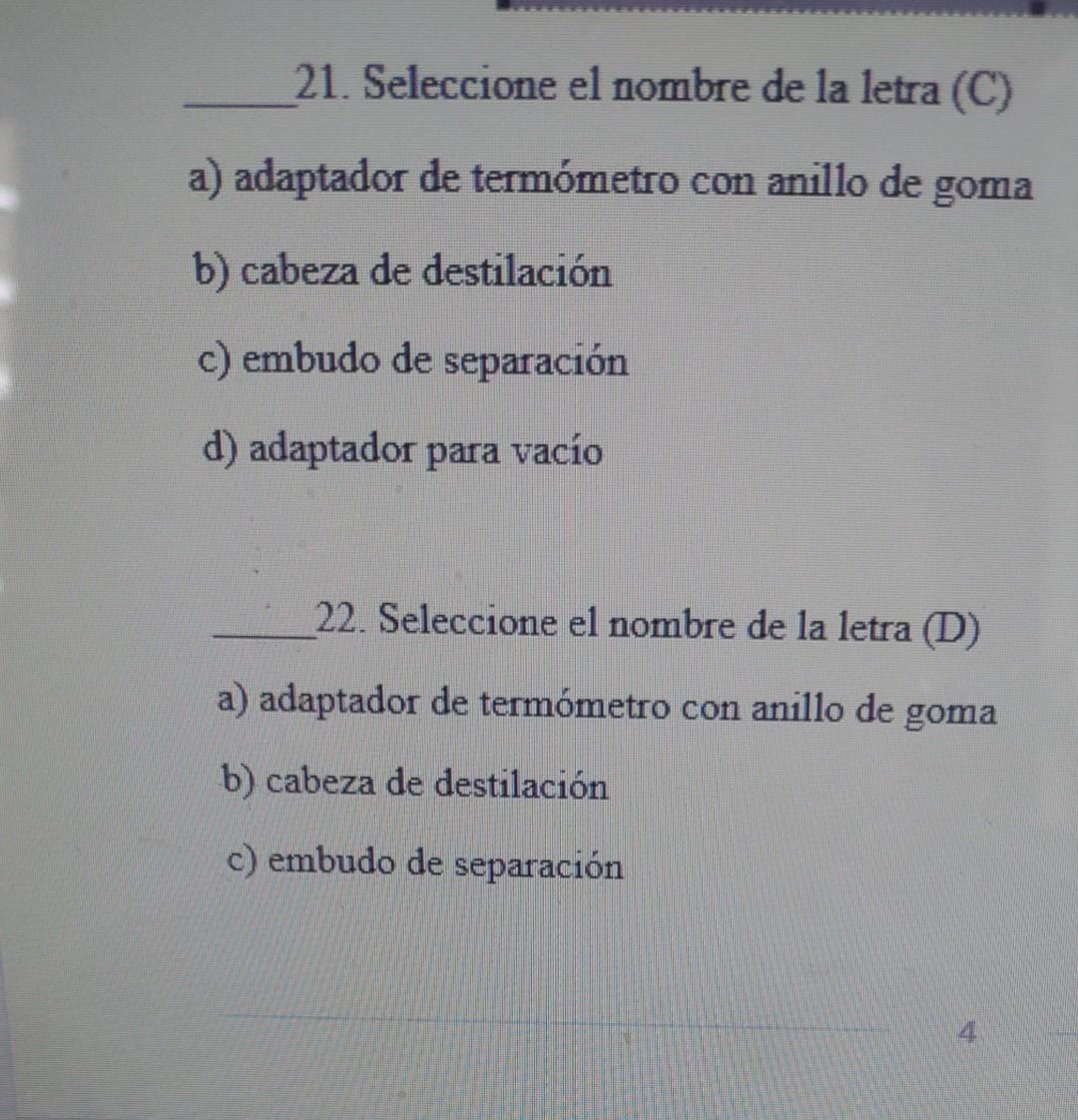 21. Seleccione el nombre de la letra (C) a) adaptador de termómetro con anillo de goma b) cabeza de destilación c) embudo de