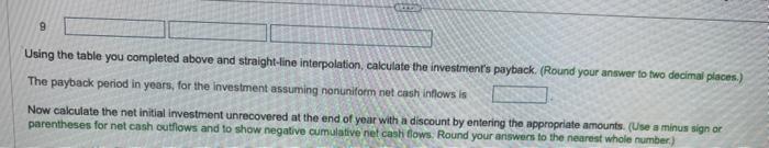 Using the table you completed above and straight-line interpolation, calculate the investments payback. (Round your answer t