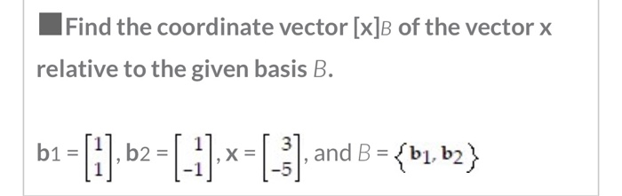 Solved Find The Coordinate Vector [x]B Of The Vector X | Chegg.com