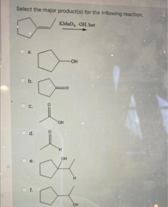 Solved Select The Major Product(s) For The Following | Chegg.com