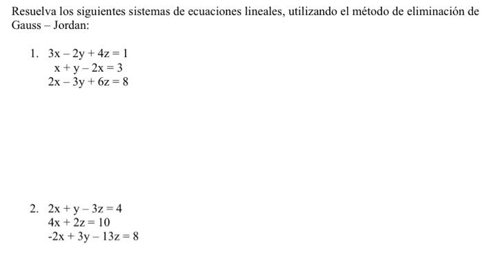 Resuelva los siguientes sistemas de ecuaciones lineales, utilizando el método de eliminación de Gauss - Jordan: \[ \begin{arr