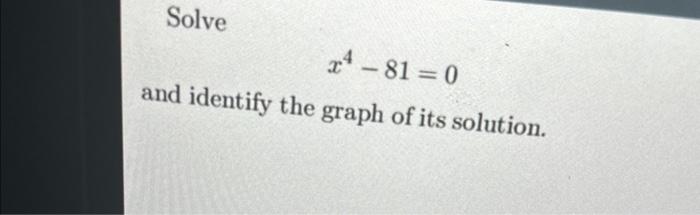 Solved Solve x4−81=0 and identify the graph of its | Chegg.com