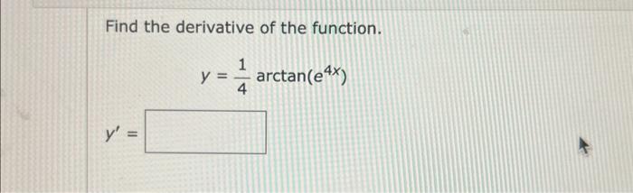 Solved Find The Derivative Of The Function Y 41arctan E4x