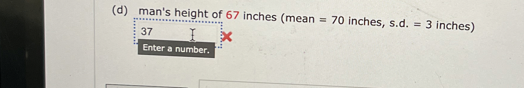 Solved (d) ﻿man's height of 67 ﻿inches (mean =70 ﻿inches, | Chegg.com