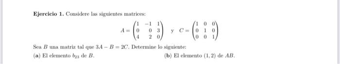 Ejercicio 1. Considere las siguientes matrices: \[ A=\left(\begin{array}{rrr} 1 & -1 & 1 \\ 0 & 0 & 3 \\ 4 & 2 & 0 \end{array