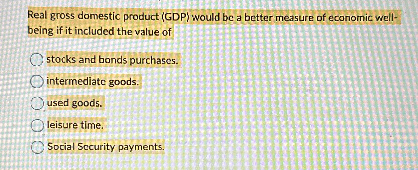 Solved Real gross domestic product (GDP) ﻿would be a better | Chegg.com