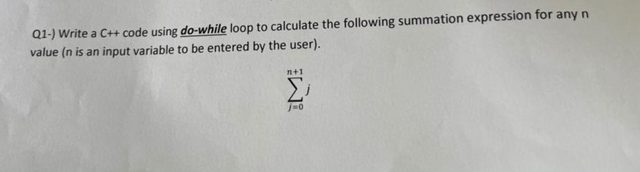 Solved Q1-) Write a C++ code using do-while loop to | Chegg.com