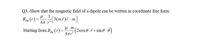 Solved Q3:-Show that the magnetic field of a dipole can be | Chegg.com