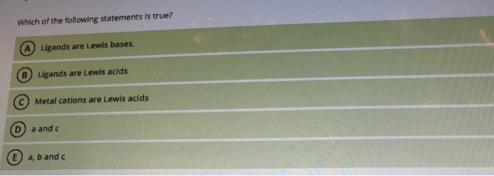 Solved Which of the following statements is true? Ligands | Chegg.com