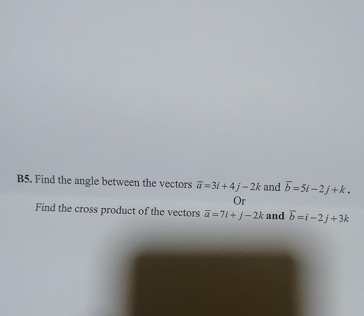 Solved B5. Find The Angle Between The Vectors Aˉ=3i+4j−2k | Chegg.com