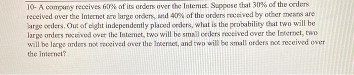 Solved 10- A company receives 60% of its orders over the | Chegg.com