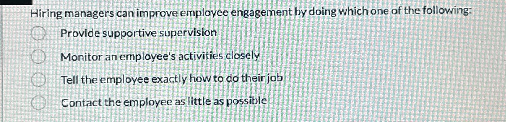 Solved Hiring managers can improve employee engagement by | Chegg.com