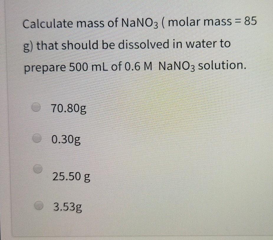 Solved Calculate mass of NaNO3 ( molar mass = 85 g) that | Chegg.com