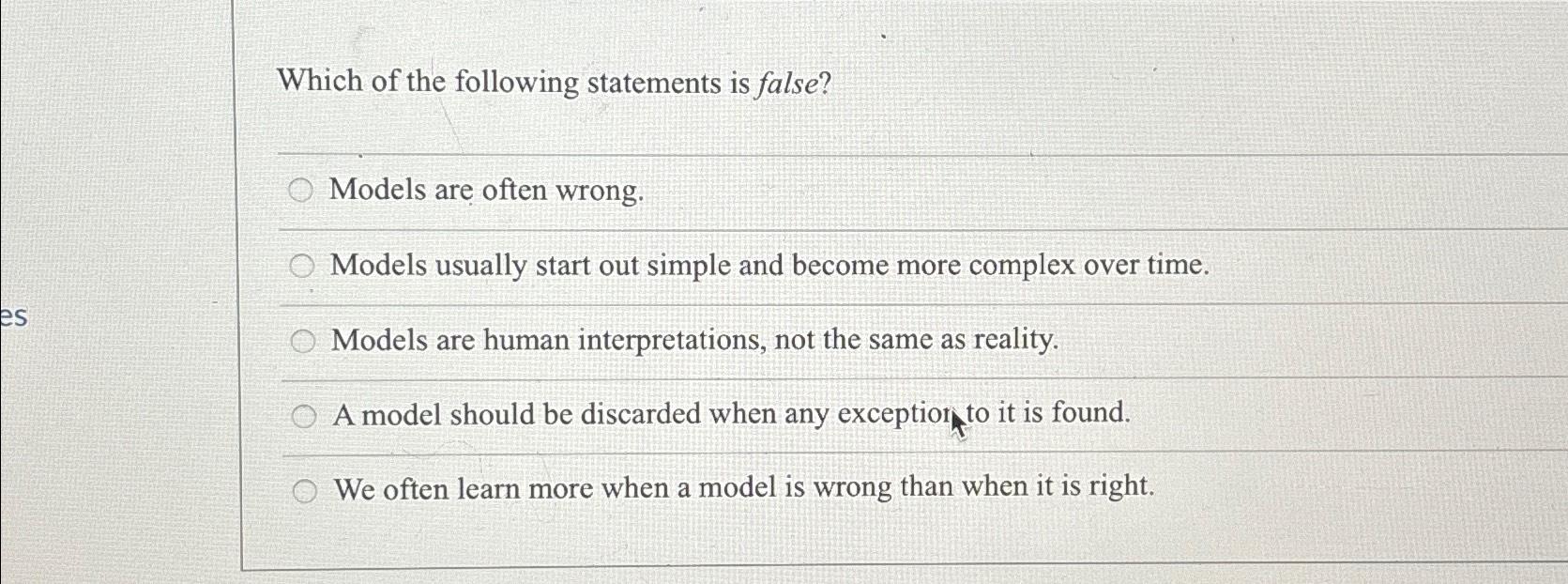 Solved Which of the following statements is false?Models are | Chegg.com