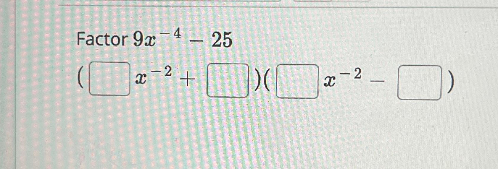 solved-factor-9x-4-25-x-2-chegg