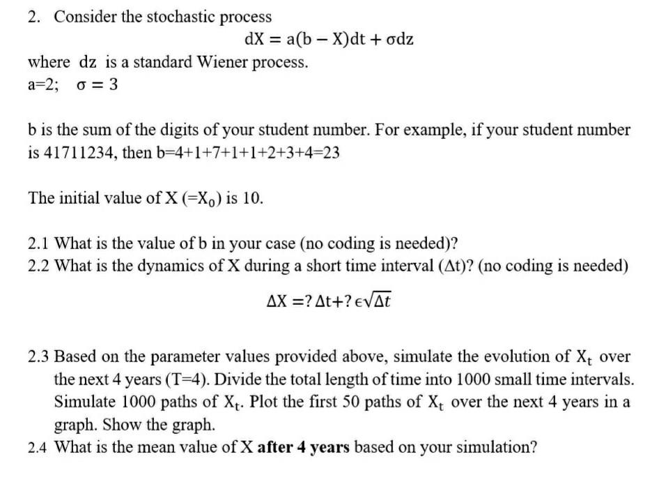 Solved 2. Consider the stochastic process dX = a(b – X)dt + | Chegg.com