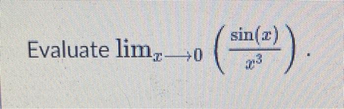 Evaluate \( \lim _{x \rightarrow 0}\left(\frac{\sin (x)}{x^{3}}\right) \)