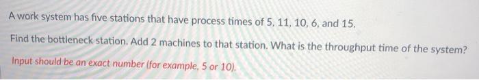 Solved A work system has five stations that have process | Chegg.com