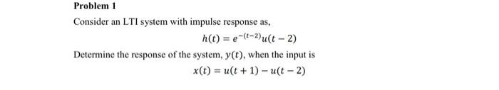 Solved Problem 1 Consider An LTI System With Impulse | Chegg.com