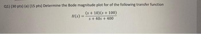 Solved Q1) ( 30 pts) (a) (15 pts) Determine the Bode | Chegg.com