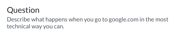 Question Describe what happens when you go to google.com in the most technical way you can.