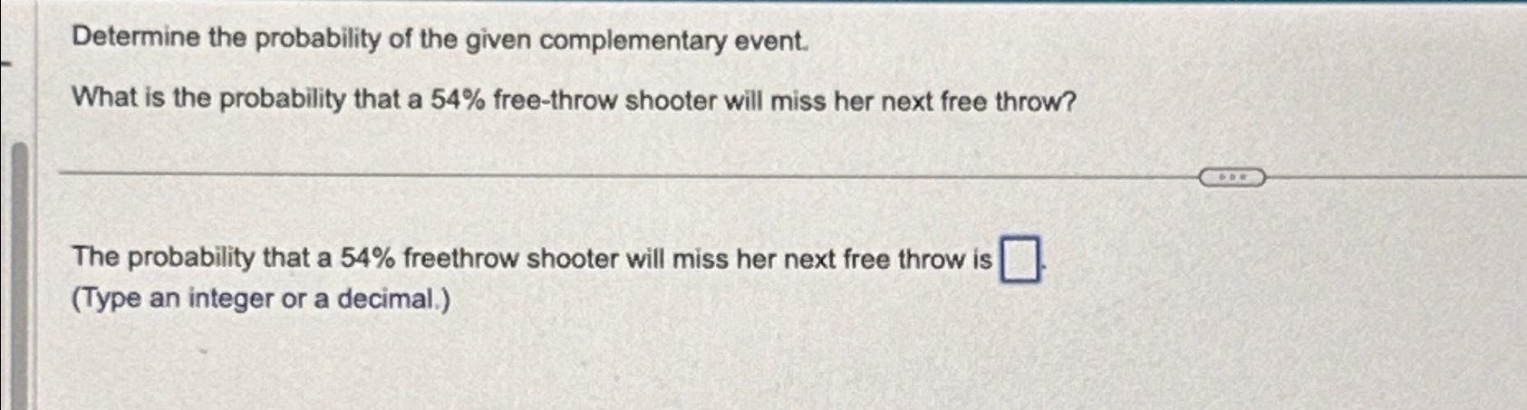 Solved Determine the probability of the given complementary | Chegg.com