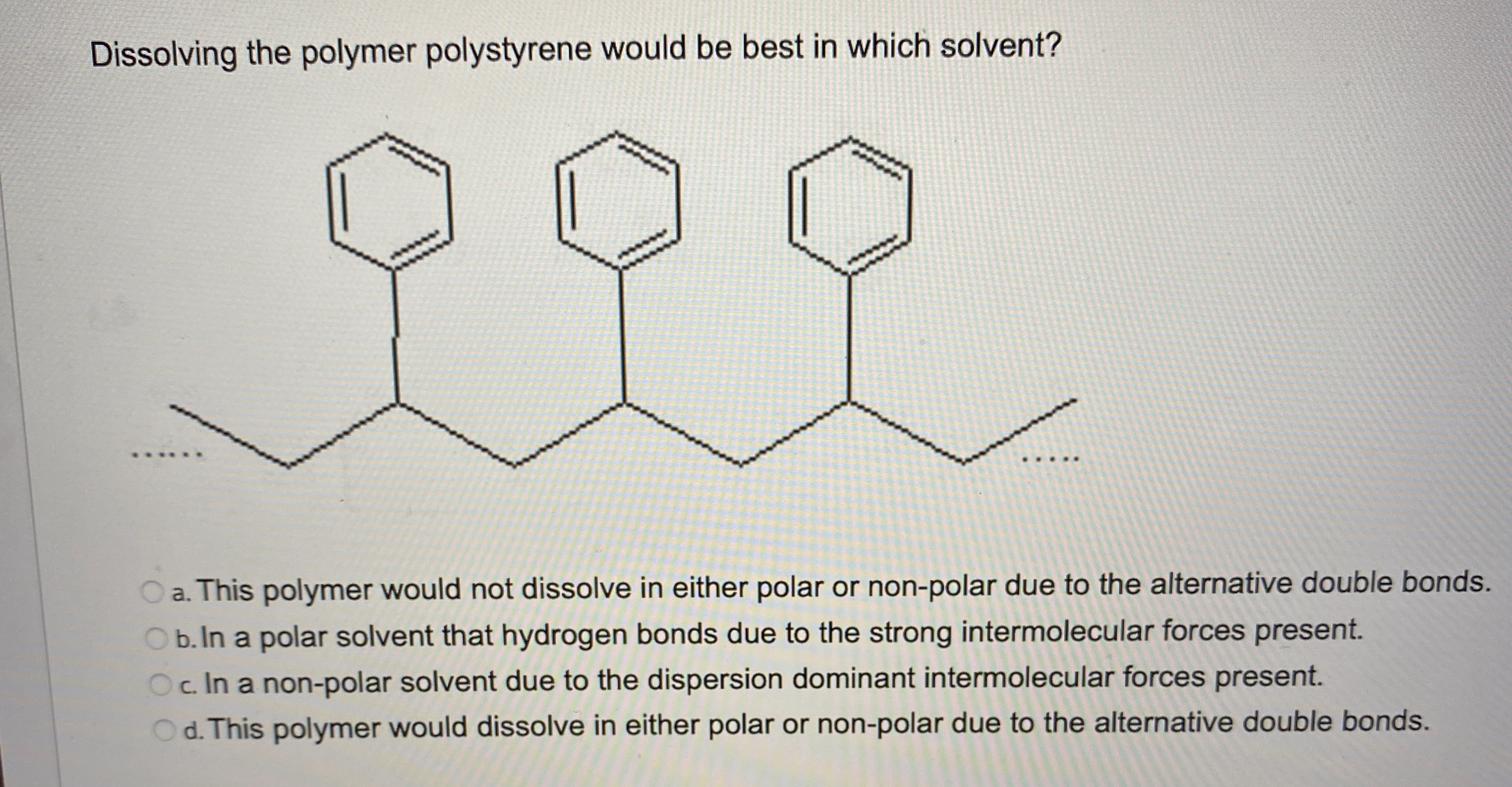 Solved Dissolving the polymer polystyrene would be best in | Chegg.com