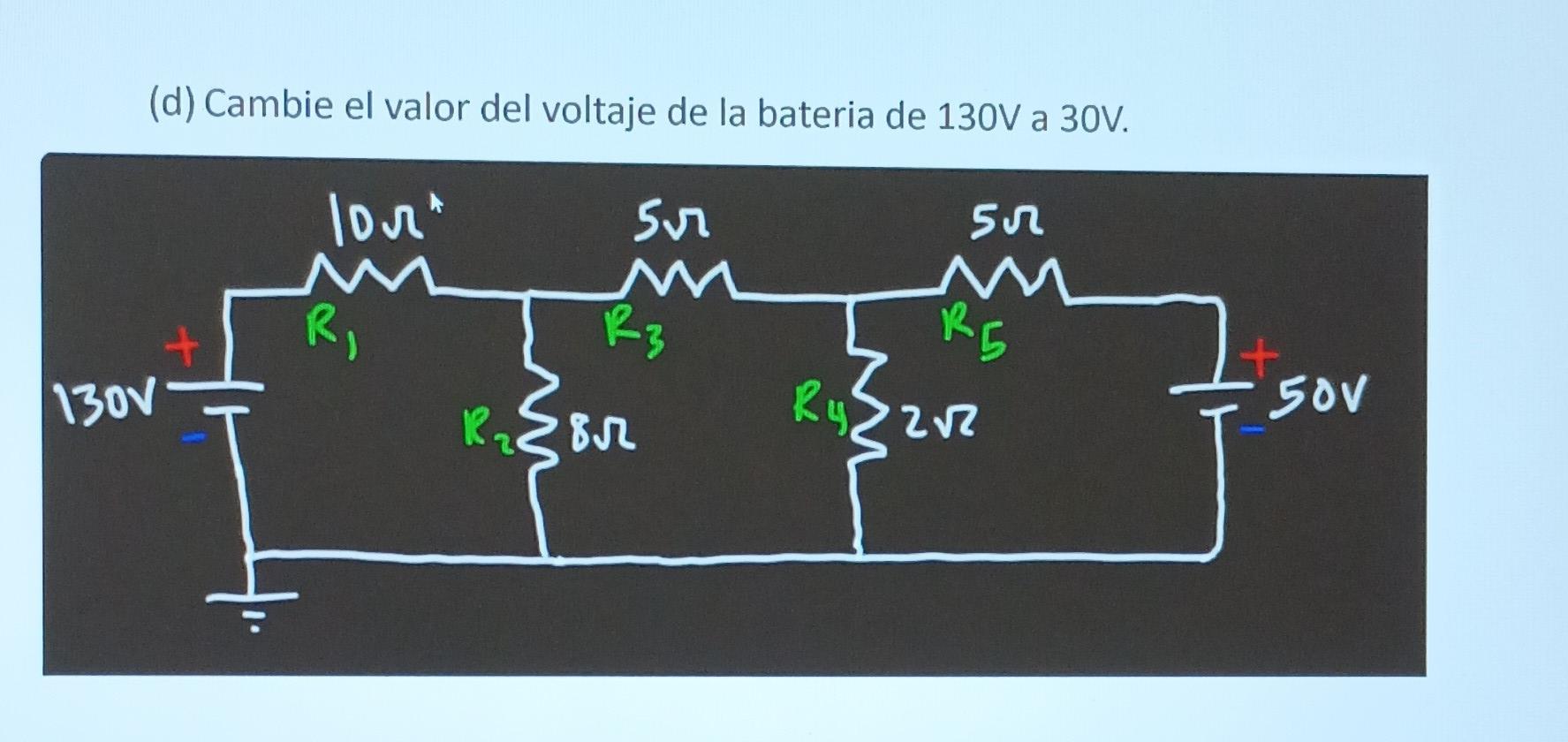 (d) Cambie el valor del voltaje de la bateria de \( 130 \mathrm{~V} \) a \( 30 \mathrm{~V} \).