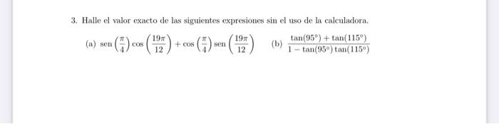 3. Halle el valor exacto de las siguientes expresiones sin el uso de la calculadora. (a) \( \operatorname{sen}\left(\frac{\pi