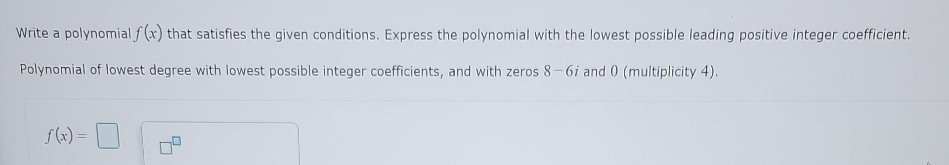 Solved Write a polynomial f(x) that satisfies the given | Chegg.com