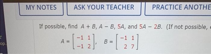 If possible, find \( A+B, A-B, 5 A \), and \( 5 A-2 B \). (If not possible, \[ A=\left[\begin{array}{ll} -1 & 1 \\ -1 & 2 \en