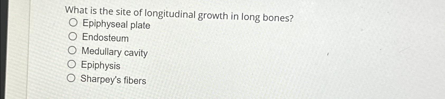 Solved What is the site of longitudinal growth in long | Chegg.com
